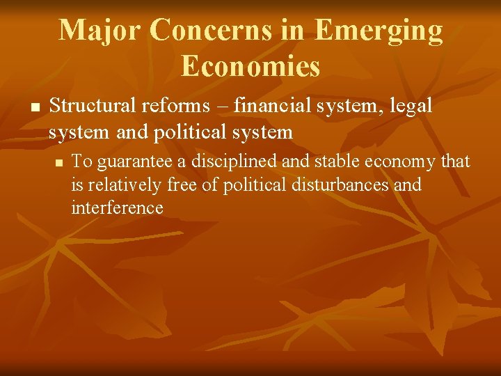 Major Concerns in Emerging Economies n Structural reforms – financial system, legal system and