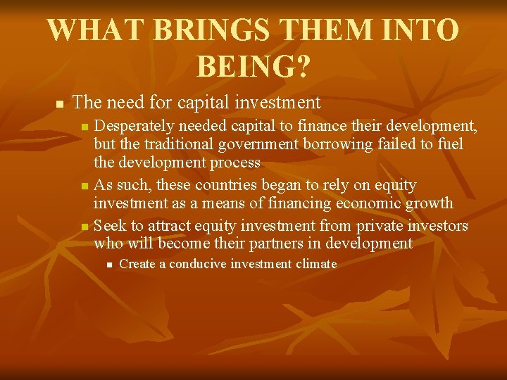 WHAT BRINGS THEM INTO BEING? n The need for capital investment Desperately needed capital