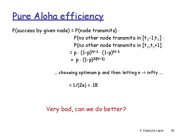 Pure Aloha efficiency P(success by given node) = P(node transmits). P(no other node transmits