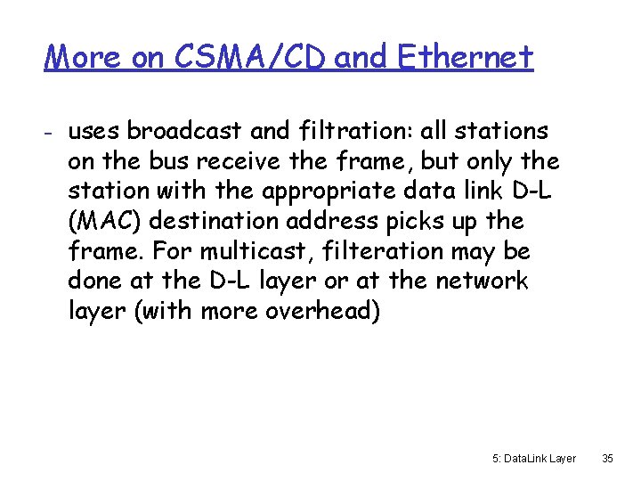 More on CSMA/CD and Ethernet - uses broadcast and filtration: all stations on the