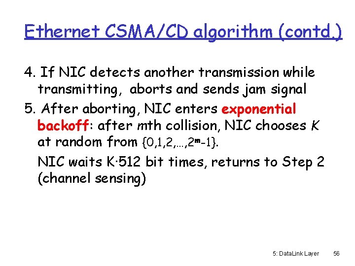 Ethernet CSMA/CD algorithm (contd. ) 4. If NIC detects another transmission while transmitting, aborts