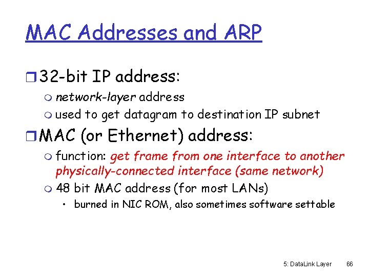 MAC Addresses and ARP r 32 -bit IP address: m network-layer address m used