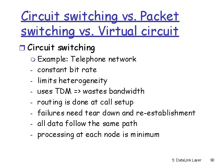 Circuit switching vs. Packet switching vs. Virtual circuit r Circuit switching m Example: Telephone