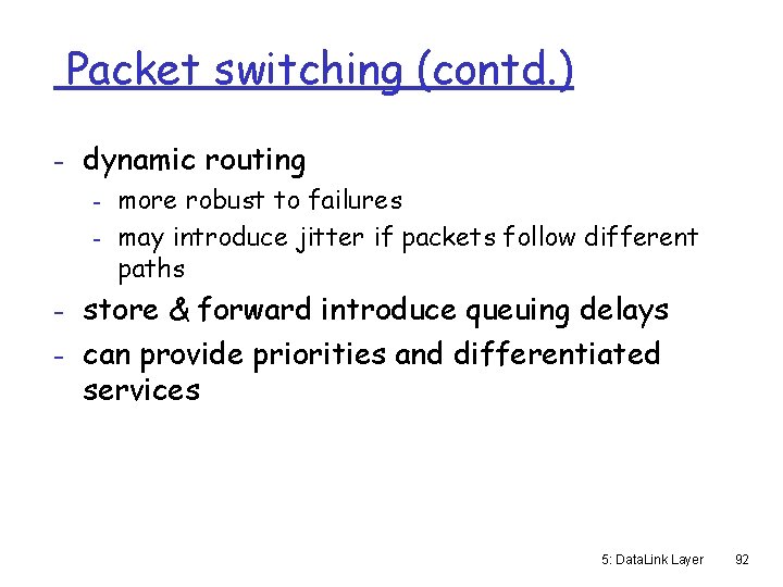 Packet switching (contd. ) - dynamic routing - more robust to failures - may