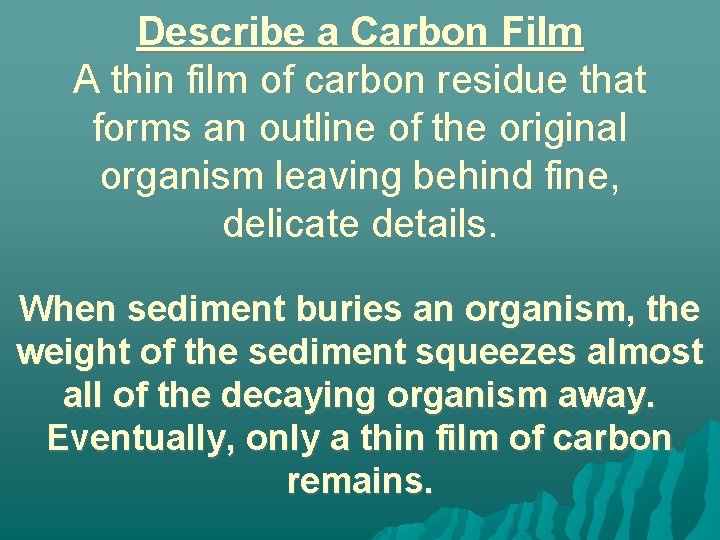 Describe a Carbon Film A thin film of carbon residue that forms an outline