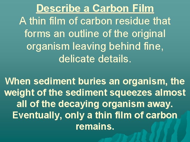 Describe a Carbon Film A thin film of carbon residue that forms an outline