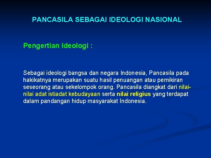 PANCASILA SEBAGAI IDEOLOGI NASIONAL Pengertian Ideologi : Sebagai ideologi bangsa dan negara Indonesia, Pancasila