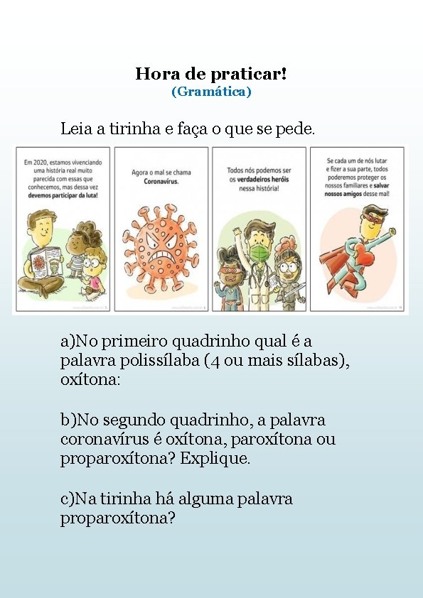 Hora de praticar! (Gramática) Leia a tirinha e faça o que se pede. a)No