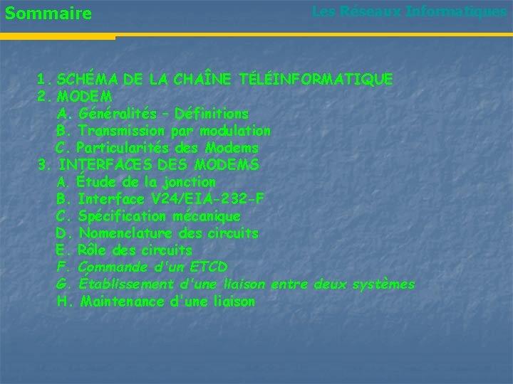 Sommaire Les Réseaux Informatiques 1. SCHÉMA DE LA CHAÎNE TÉLÉINFORMATIQUE 2. MODEM A. Généralités