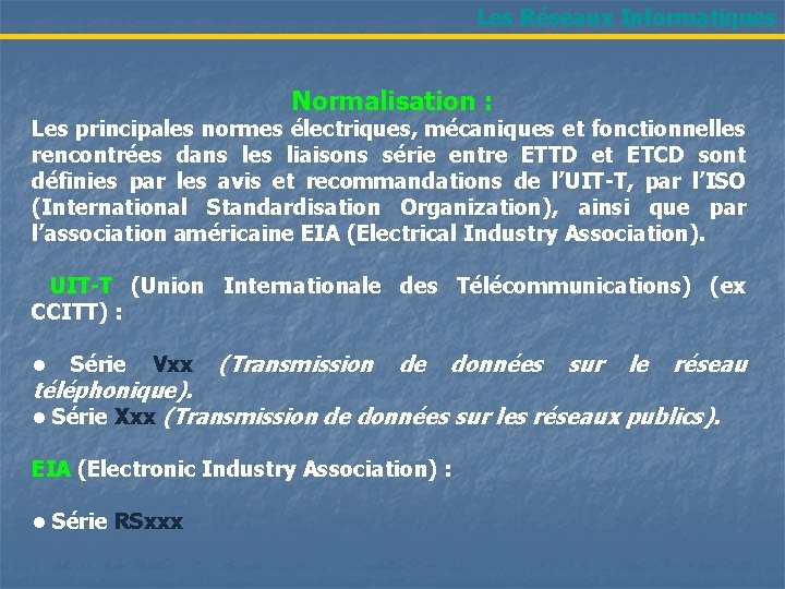 Les Réseaux Informatiques Normalisation : Les principales normes électriques, mécaniques et fonctionnelles rencontrées dans