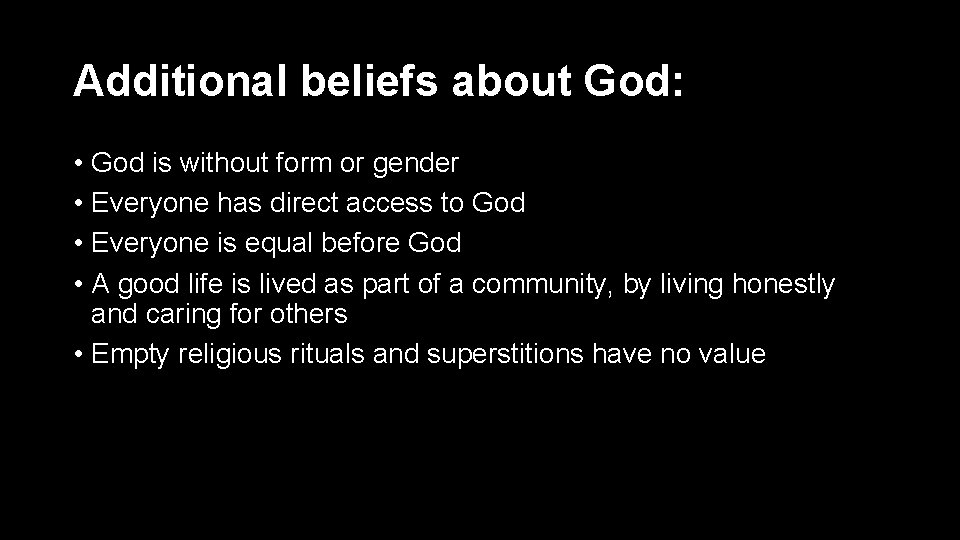 Additional beliefs about God: • God is without form or gender • Everyone has