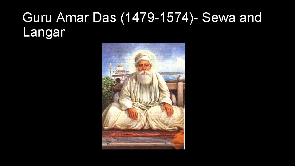 Guru Amar Das (1479 -1574)- Sewa and Langar 