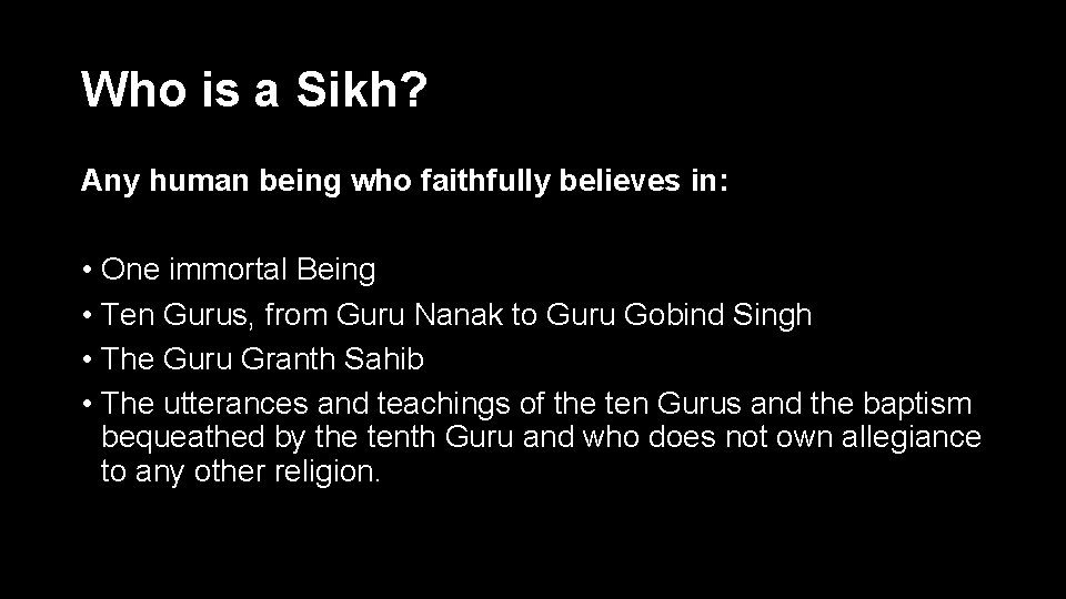 Who is a Sikh? Any human being who faithfully believes in: • One immortal