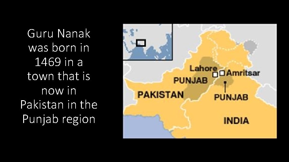 Guru Nanak was born in 1469 in a town that is now in Pakistan