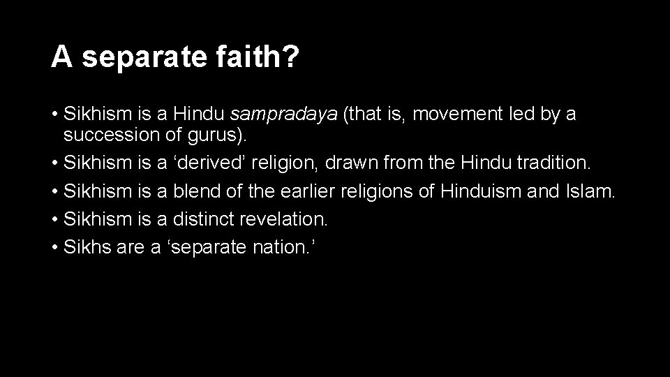 A separate faith? • Sikhism is a Hindu sampradaya (that is, movement led by