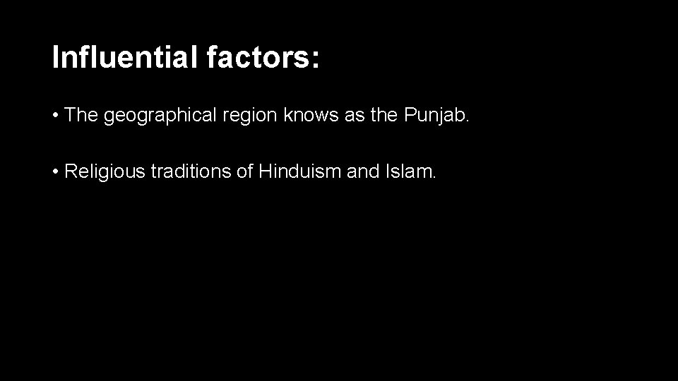 Influential factors: • The geographical region knows as the Punjab. • Religious traditions of