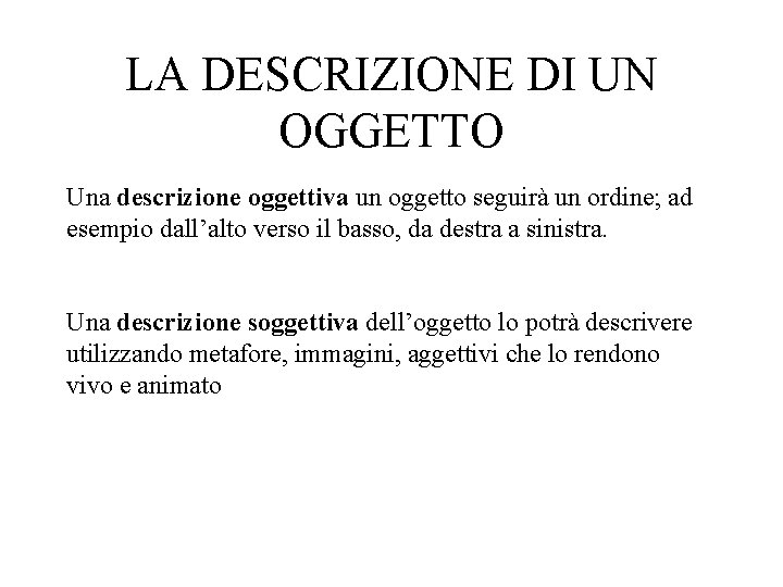 LA DESCRIZIONE DI UN OGGETTO Una descrizione oggettiva un oggetto seguirà un ordine; ad