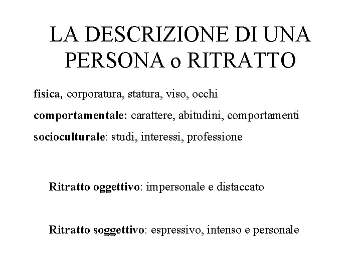 LA DESCRIZIONE DI UNA PERSONA o RITRATTO fisica, corporatura, statura, viso, occhi comportamentale: carattere,