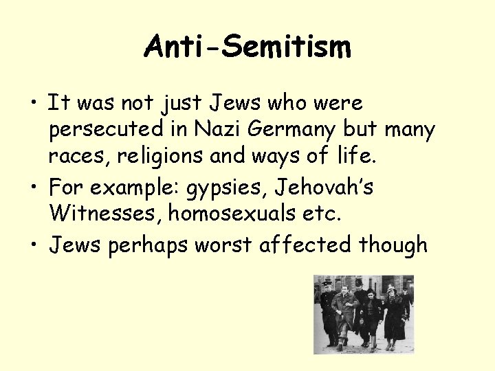 Anti-Semitism • It was not just Jews who were persecuted in Nazi Germany but