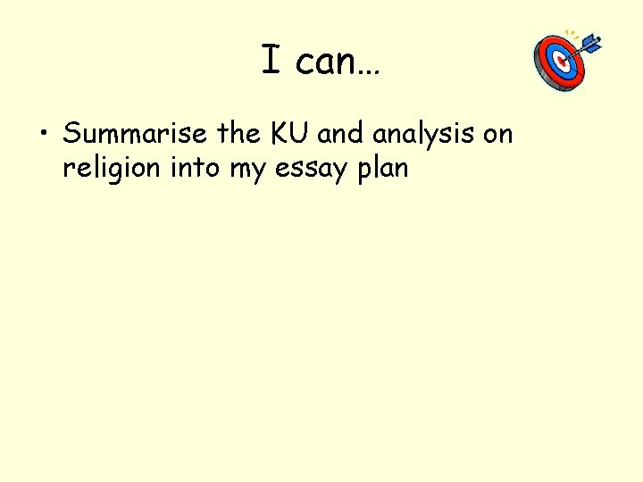 I can… • Summarise the KU and analysis on religion into my essay plan