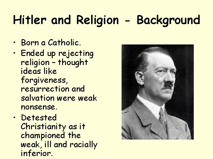 Hitler and Religion - Background • Born a Catholic. • Ended up rejecting religion