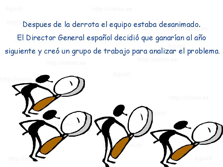 Despues de la derrota el equipo estaba desanimado. El Director General español decidió que