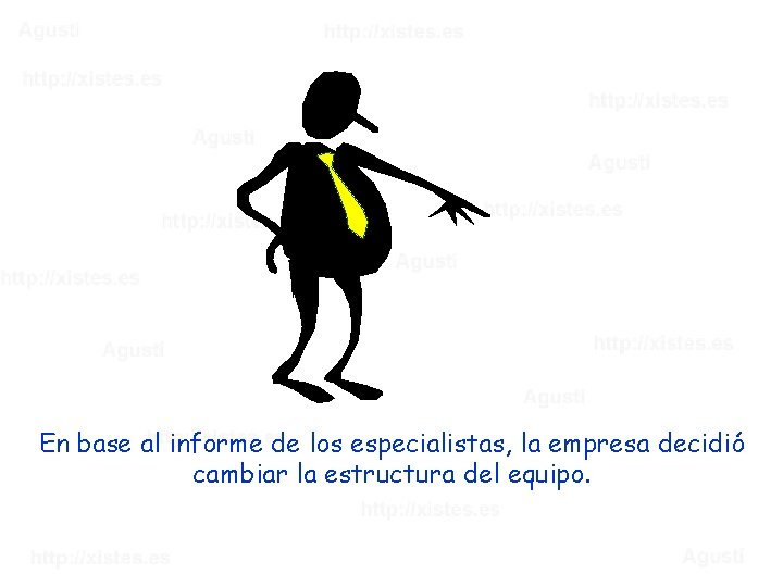En base al informe de los especialistas, la empresa decidió cambiar la estructura del
