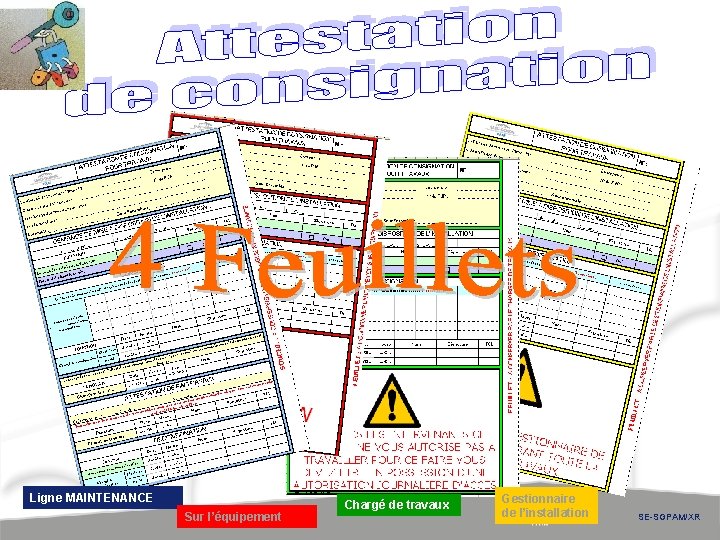 Ligne MAINTENANCE Sur l’équipement Chargé de travaux Gestionnaire de l’installation SE-SGPAM/XR Ligne MAINTENANCE Sur l’équipement Chargé de travaux Gestionnaire de l’installation SE-SGPAM/XR