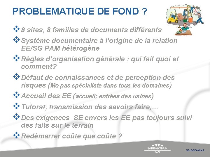 PROBLEMATIQUE DE FOND ? v 8 sites, 8 familles de documents différents v Système PROBLEMATIQUE DE FOND ? v 8 sites, 8 familles de documents différents v Système