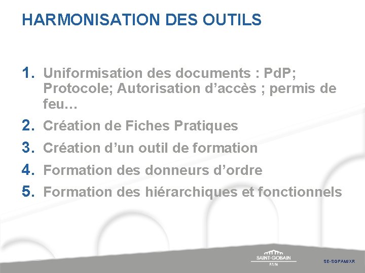 HARMONISATION DES OUTILS 1. Uniformisation des documents : Pd. P; Protocole; Autorisation d’accès ; HARMONISATION DES OUTILS 1. Uniformisation des documents : Pd. P; Protocole; Autorisation d’accès ;