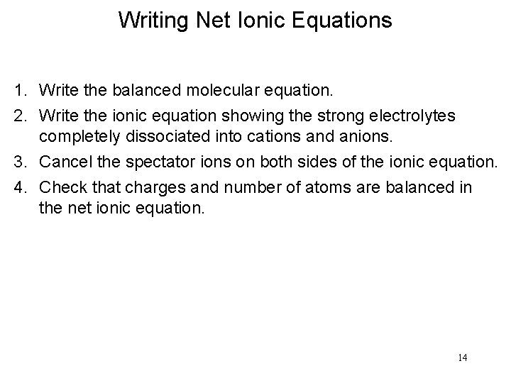 Writing Net Ionic Equations 1. Write the balanced molecular equation. 2. Write the ionic Writing Net Ionic Equations 1. Write the balanced molecular equation. 2. Write the ionic
