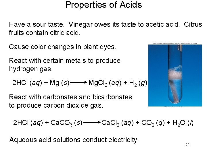 Properties of Acids Have a sour taste. Vinegar owes its taste to acetic acid.