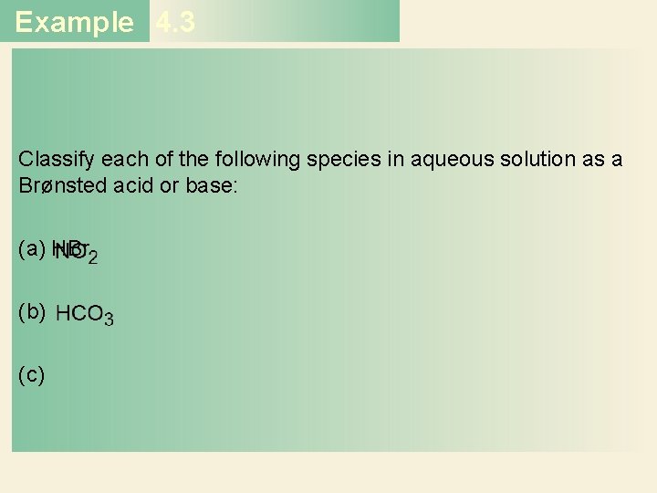 Example 4. 3 Classify each of the following species in aqueous solution as a