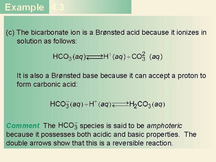 Example 4. 3 (c) The bicarbonate ion is a Brønsted acid because it ionizes Example 4. 3 (c) The bicarbonate ion is a Brønsted acid because it ionizes
