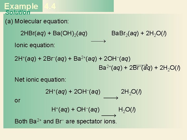 Example 4. 4 Solution (a) Molecular equation: 2 HBr(aq) + Ba(OH)2(aq) Ba. Br 2(aq)