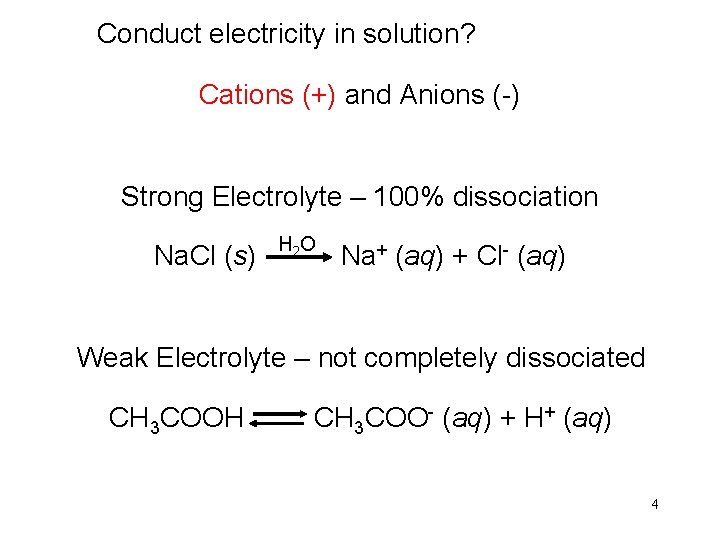 Conduct electricity in solution? Cations (+) and Anions (-) Strong Electrolyte – 100% dissociation Conduct electricity in solution? Cations (+) and Anions (-) Strong Electrolyte – 100% dissociation