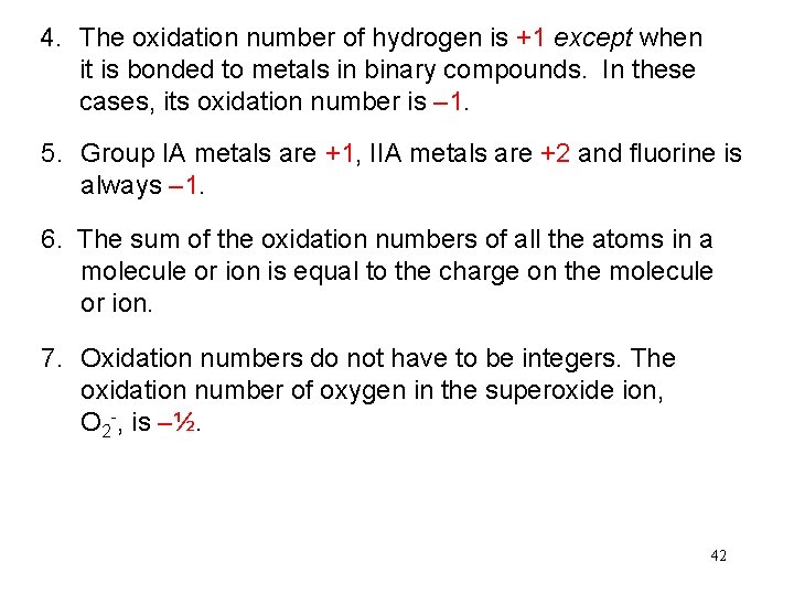 4. The oxidation number of hydrogen is +1 except when it is bonded to