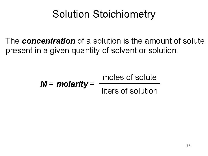 Solution Stoichiometry The concentration of a solution is the amount of solute present in