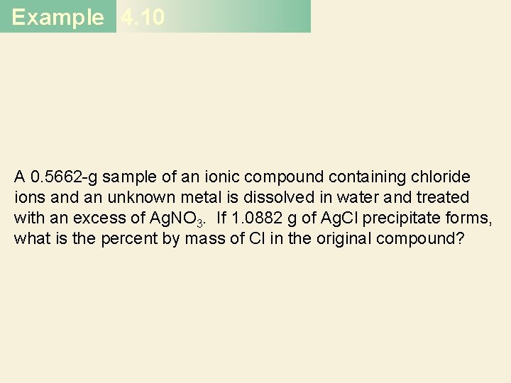 Example 4. 10 A 0. 5662 -g sample of an ionic compound containing chloride Example 4. 10 A 0. 5662 -g sample of an ionic compound containing chloride