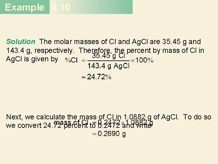 Example 4. 10 Solution The molar masses of Cl and Ag. Cl are 35.