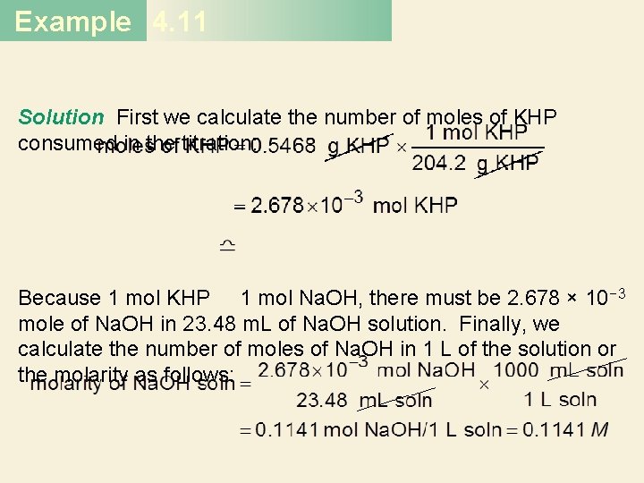 Example 4. 11 Solution First we calculate the number of moles of KHP consumed