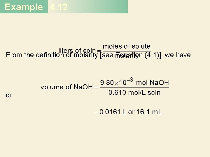 Example 4. 12 From the definition of molarity [see Equation (4. 1)], we have