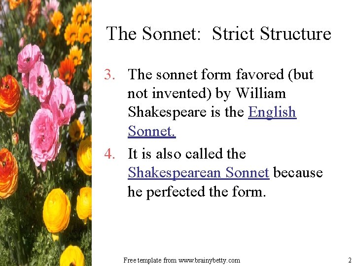 The Sonnet: Strict Structure 3. The sonnet form favored (but not invented) by William The Sonnet: Strict Structure 3. The sonnet form favored (but not invented) by William