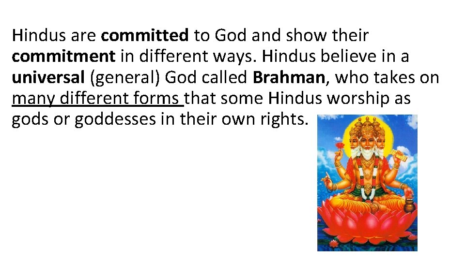 Hindus are committed to God and show their commitment in different ways. Hindus believe