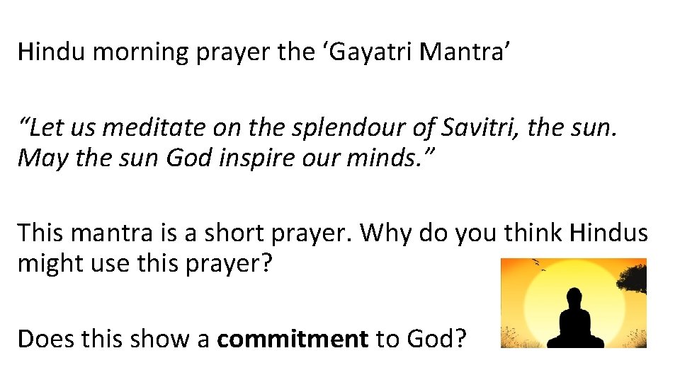 Hindu morning prayer the ‘Gayatri Mantra’ “Let us meditate on the splendour of Savitri,