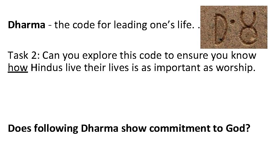 Dharma - the code for leading one’s life. . Task 2: Can you explore