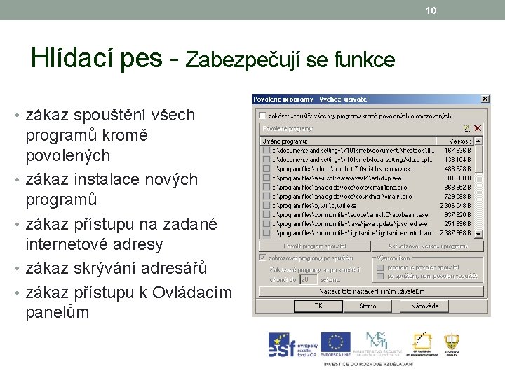 10 Hlídací pes - Zabezpečují se funkce • zákaz spouštění všech programů kromě povolených