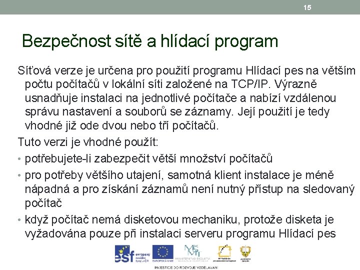 15 Bezpečnost sítě a hlídací program Síťová verze je určena pro použití programu Hlídací