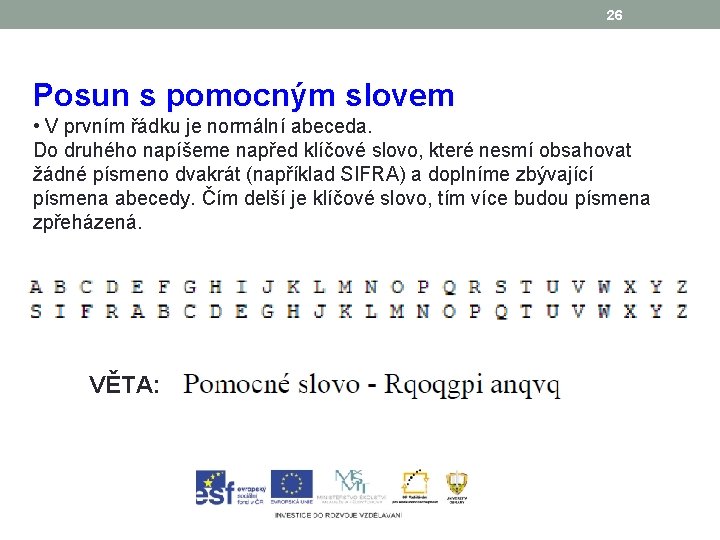 26 Posun s pomocným slovem • V prvním řádku je normální abeceda. Do druhého