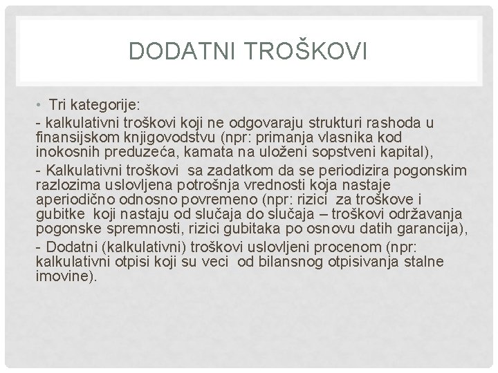 DODATNI TROŠKOVI • Tri kategorije: - kalkulativni troškovi koji ne odgovaraju strukturi rashoda u